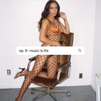 ep. 9 : music is life