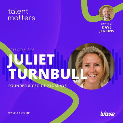 EP218 | The evolution of flexible working and the importance of work-life integration - Dave talks to Juliet Turnbull EP218 | The evolution of flexible working and the importance of work-life integration - Dave talks to Juliet Turnbull