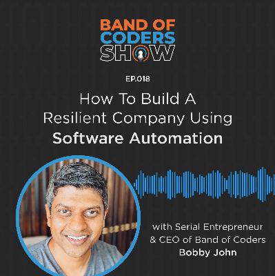 018 How To Build A Resilient Company Using Software Automation with Bobby John