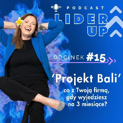 LiderUP! #15 | ‘Projekt Bali’ czyli co z Twoją firmą, gdy wyjedziesz na 3 m-ce? LiderUP! #15 | ‘Projekt Bali’ czyli co z Twoją firmą, gdy wyjedziesz na 3 m-ce?