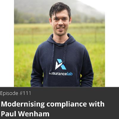 111. Modernising compliance with Paul Wenham 111. Modernising compliance with Paul Wenham