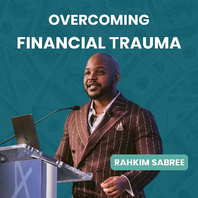 207. How to Spot Financial Trauma and Start Healing with Rahkim Sabree 207. How to Spot Financial Trauma and Start Healing with Rahkim Sabree