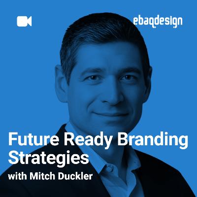 Future Ready Branding Strategies with Mitch Duckler Future Ready Branding Strategies with Mitch Duckler