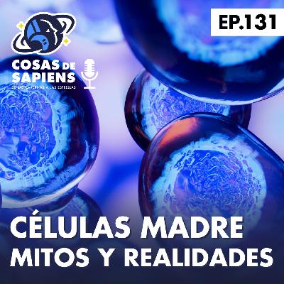 131: CELULAS MADRE: MITOS Y REALIDADES