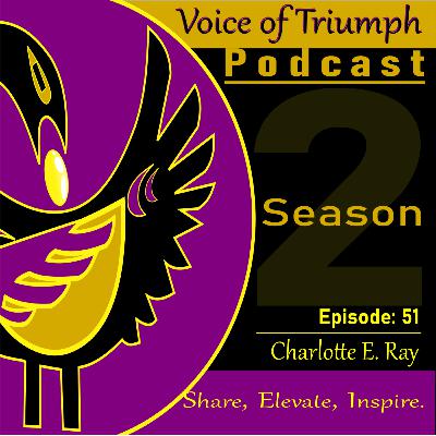 Voice of Triumph: Episode.51.Charlotte.E.Ray
