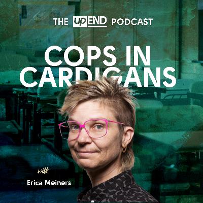 Cops in Cardigans (with Erica Meiners)