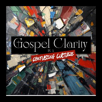 Gospel Clarity in a Confusing Culture // True Wisdom