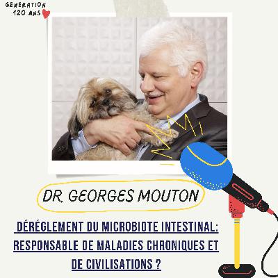 #29 - Dérèglement du microbiote intestinal et apparition de maladies chroniques et de civilisations - Comment réparer son microbiote ? - Dr Georges Mouton