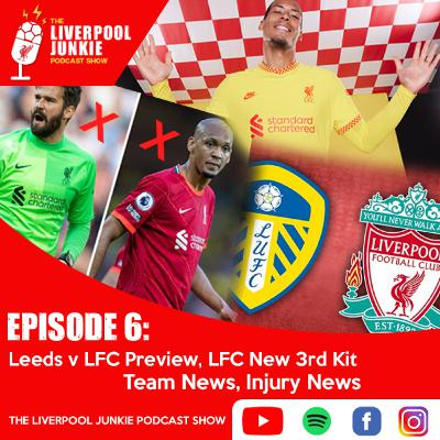 Episode 6 : Leeds v LFC Match Preview, LFC New 3rd Kit, Team News, Injury News