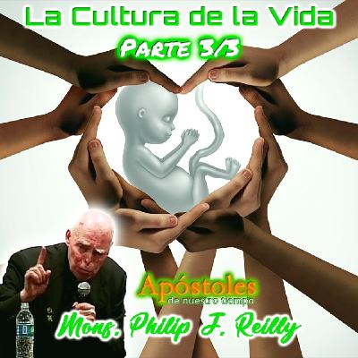 Cultura de la Vida (Parte 3/3) - Monseñor Philip J. Reilly