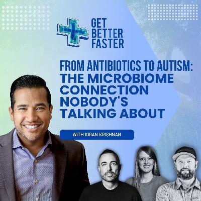 From Antibiotics To Autism: The Microbiome Connection Nobody's Talking About With Kiran Krishnan From Antibiotics To Autism: The Microbiome Connection Nobody's Talking About With Kiran Krishnan