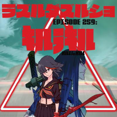 Episode 259: Kill la Kill