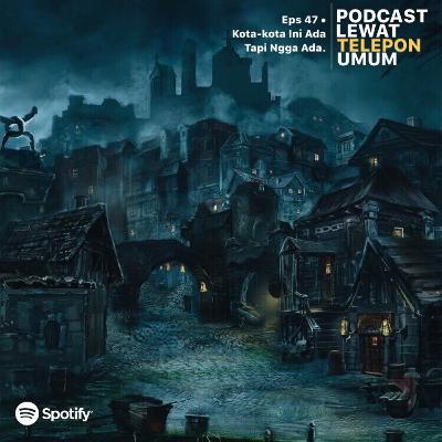 Eps 47 • Kota-kota Ini Ada, Tapi Ngga Ada | #MYSTERY Eps 47 • Kota-kota Ini Ada, Tapi Ngga Ada | #MYSTERY
