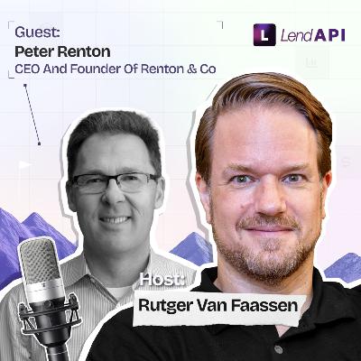 LendAPI Partner Podcast with Peter Renton, Founder of Renton & Co.
