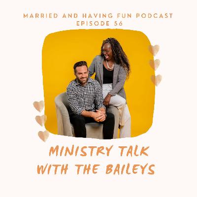 56: Ministry Talk with the Baileys 56: Ministry Talk with the Baileys
