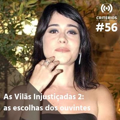 #56 - As Vilãs Injustiçadas 2: as escolhas dos ouvintes