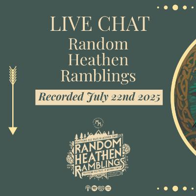 Random Heathen Ramblings: S6, EP26 [Monthly Live Stream - July 22, 2025]