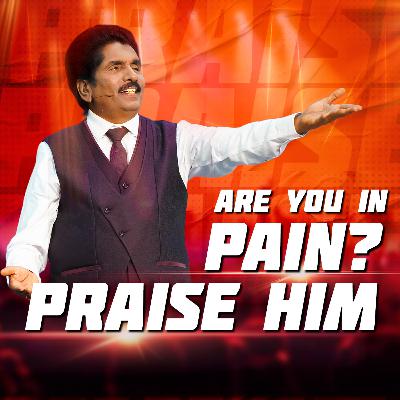 Are you in pain? Praise HIM