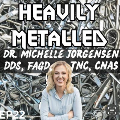 EP22 - Beyond the Metal: Holistic Dental Care with Dr. Michelle Jorgensen, DDS, FAGD, TNC, CNAS
