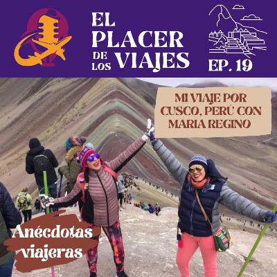 Ep.19 Mi viaje por Cusco, Perú con Maria Regino