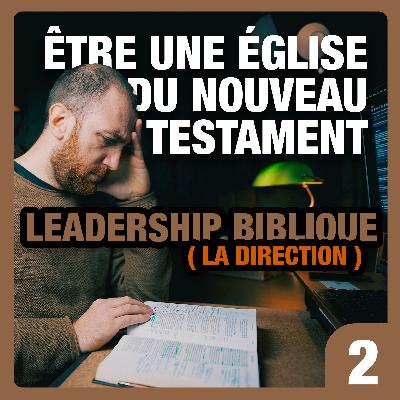 Être une Église du Nouveau Testament - Partie 2 : Leadership (La direction)