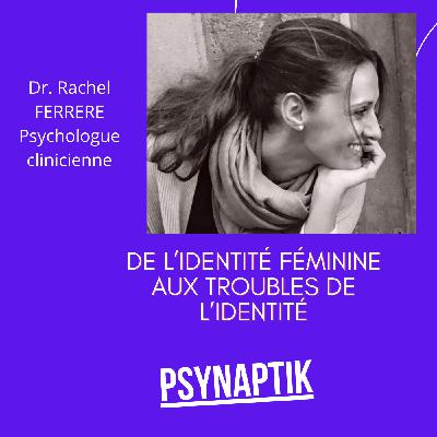 De l'identité féminine aux troubles identitaires De l'identité féminine aux troubles identitaires