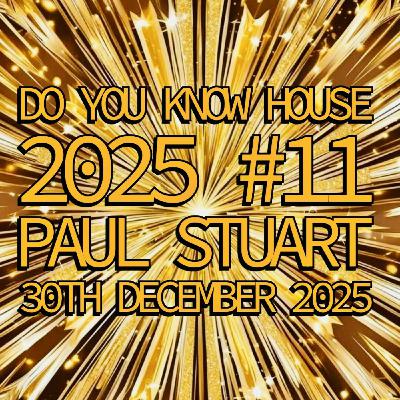 Episode 217: Paul Stuart - Do You Know House 2025 #11 - 30th December 2025