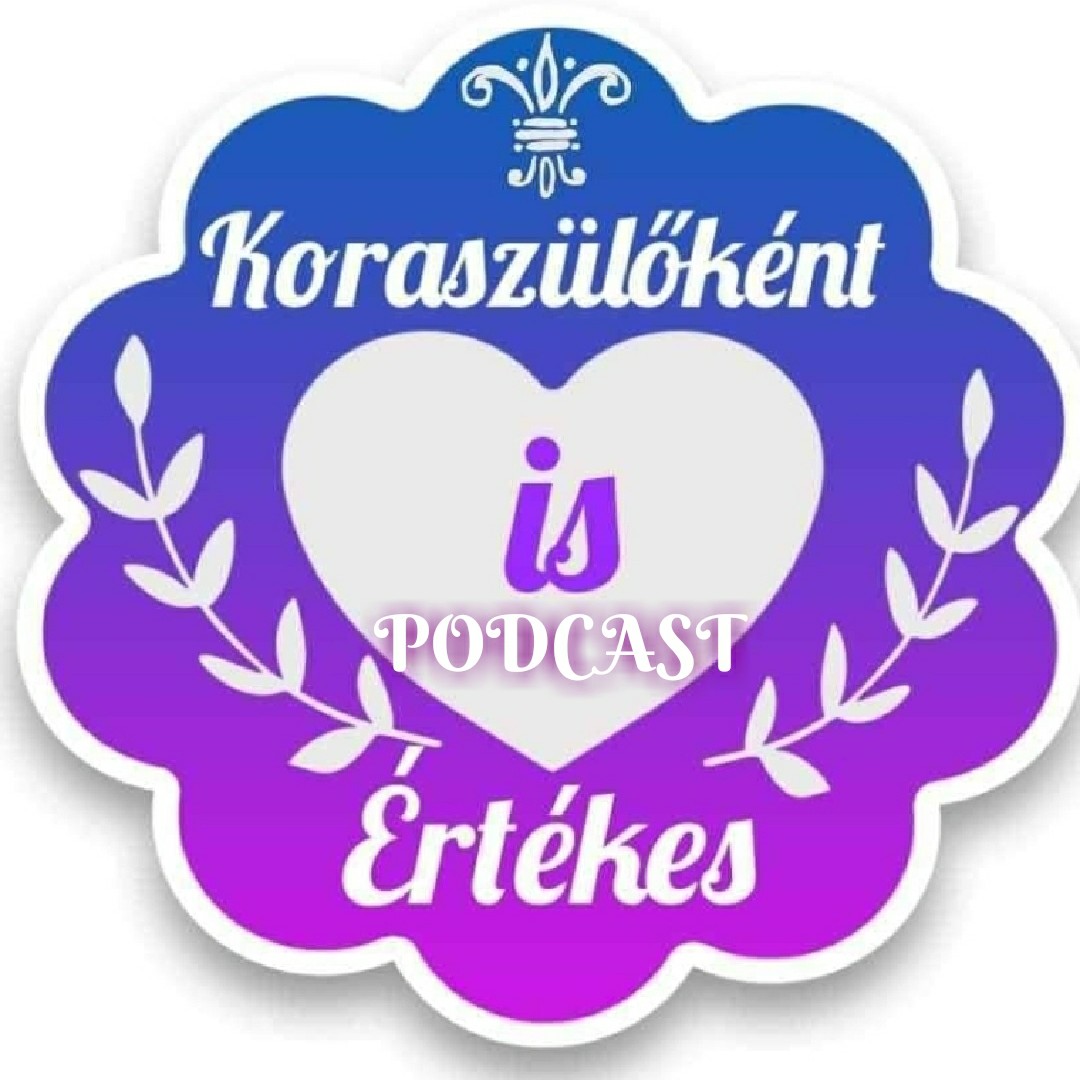 Koraszülőként is értèkes💜Koramesék💜💜PODCAST💜