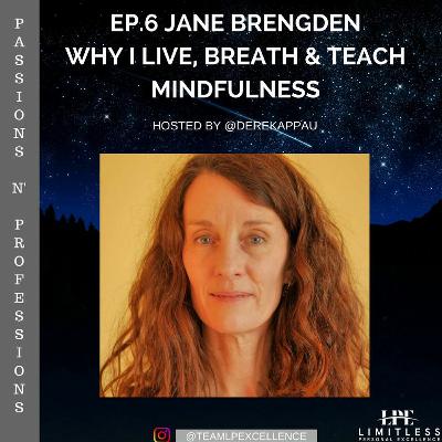 Ep.6 - Jane Brendgen - Why I Live, Breath & Teach Mindfulness