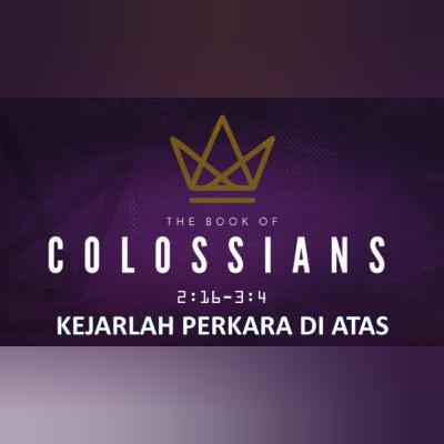 KEJARLAH PERKARA DI ATAS - KOLOSE 2:16 - 3:4