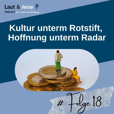 Kultur unterm Rotstift, Hoffnung unterm Radar