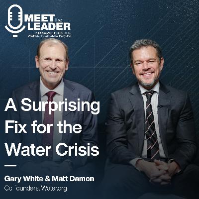 Matt Damon and Gary White: Why the Global Water Crisis Is Really a Finance Problem Matt Damon and Gary White: Why the Global Water Crisis Is Really a Finance Problem