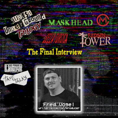 TAPE TALKS - Fred Vogel (August Underground/ToeTag/The Final Interview)