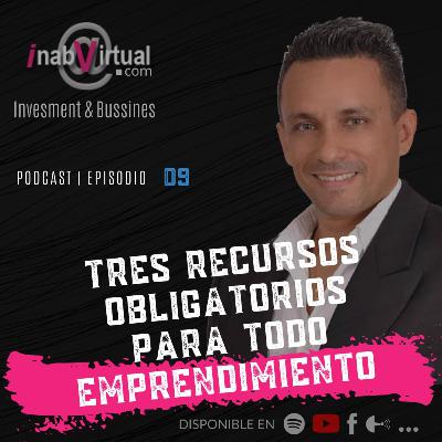9 - Tres recursos obligatorios para todo emprendimiento