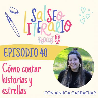 40. Cómo contar historias y estrellas con Ainhoa Gardachar 40. Cómo contar historias y estrellas con Ainhoa Gardachar