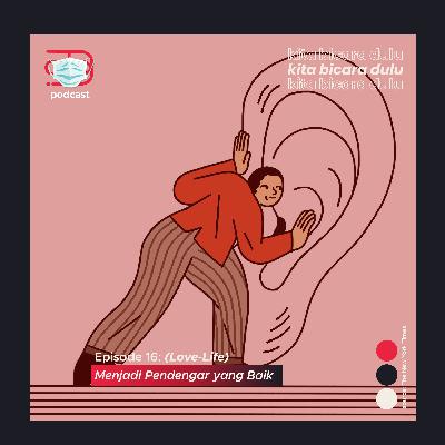 Ep. 16: (Love-Life) Menjadi Pendengar yang Baik