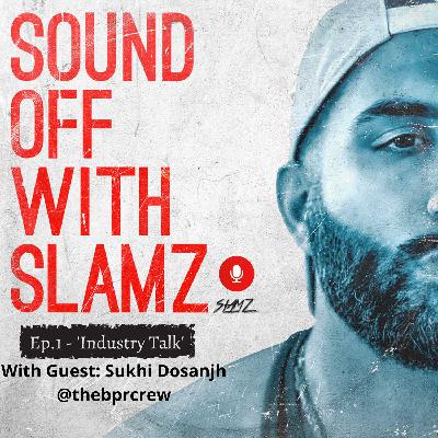 SoundOFF With SLAMZ  EPISODE 1 - INDUSTRY TALK - FEAT SUKHI DOSANJH