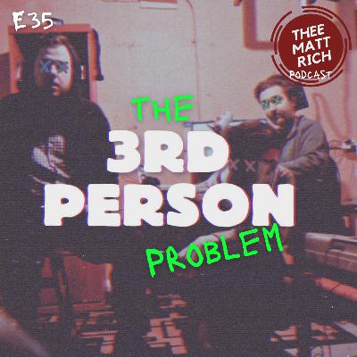 35 - The 3rd Person Problem