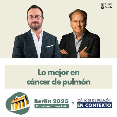 Berlín 2025: lo mejor en cáncer de pulmón
