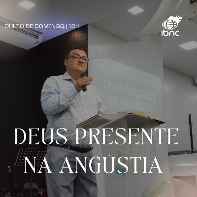 Deus presente na angústia I | Pr.Antonio Ulisses | IBNC 10 H | 12 OUT Deus presente na angústia I | Pr.Antonio Ulisses | IBNC 10 H | 12 OUT