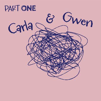 Carla & Gwen [Part 1 of 2]: Different Realities & A Broken Sisterhood