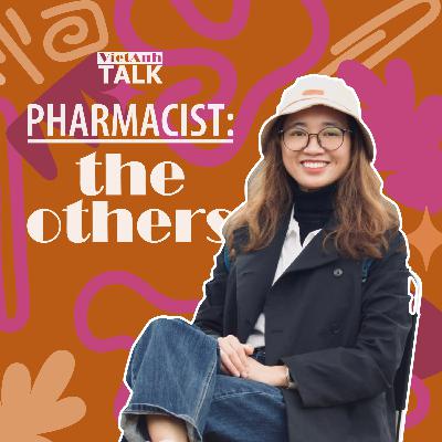 [VietAnhTalk | Pharmacist: The Others] #9 - Tâm tư của người giáo viên ngành Dược