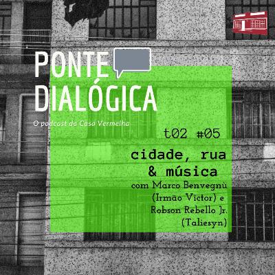 Ponte Dialógica T2 #05 - cidade, rua & música