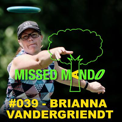 BRIANNA VANDERGRIENDT, WATERWORKS OPEN, USWDGC AND MORE | MISSED MANDO PODCAST #039 BRIANNA VANDERGRIENDT, WATERWORKS OPEN, USWDGC AND MORE | MISSED MANDO PODCAST #039