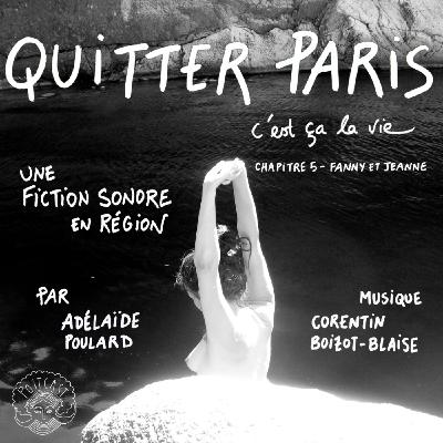 Quitter Paris, c'est ça la vie. Chapitre 5: Jeanne et Fanny
