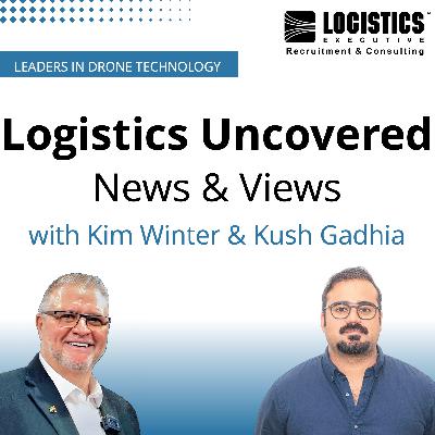 Episode 131: Logistics Uncovered – News & Views with Kim Winter & Kush Gadhia Episode 131: Logistics Uncovered – News & Views with Kim Winter & Kush Gadhia