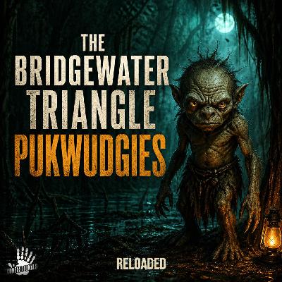 RELOADED | 603: The Bridgewater Triangle Pukwudgies RELOADED | 603: The Bridgewater Triangle Pukwudgies