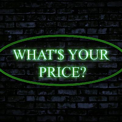 Episode 7: WHAT'$ YOUR PRICE EPISODE 7 with Joe Praino Episode 7: WHAT'$ YOUR PRICE EPISODE 7 with Joe Praino