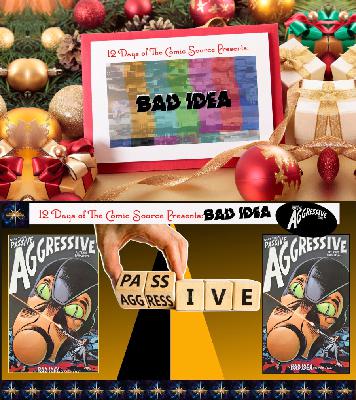 12 Days of the Comic Source - Bad Idea - Passive/Aggressive 12 Days of the Comic Source - Bad Idea - Passive/Aggressive