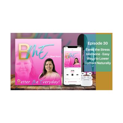 BME 30: Tame the Stress Hormone - Easy Ways to Lower Cortisol Naturally